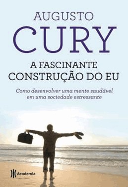 A Fascinante Construção Do Eu - Como Desenvolver Uma Mente Saudavel Em Uma Sociedade Estressante - 2 A Fascinante Construção Do Eu - Como Desenvolver Uma Mente Saudavel Em Uma Sociedade Estressante - 2
